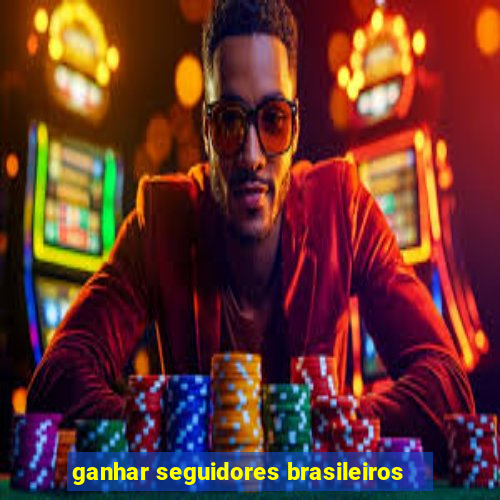 ganhar seguidores brasileiros